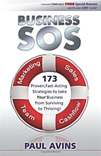 Business SOS : 173 Proven, Fast-acting Strategies to Take Your Business from Surviving to Thriving (Paperback)