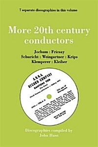 More 20th Century Conductors, 7 Discographies: Eugen Jochum, Ferenc Fricsay, Carl Schuricht, Felix Weingartner, Josef Krips, Otto Klemperer, Erich Kle (Paperback)