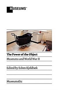 The Power of the Object : Museums and World War II (Paperback)