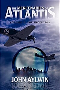 The Mercenaries of Atlantis : Volume 1-The Inception (Paperback)