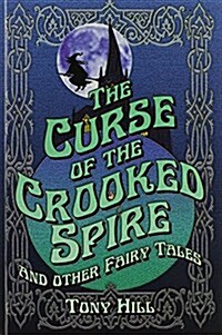 The Curse of the Crooked Spire : and other fairy tales (Paperback)