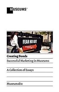 Creating Bonds : Successful Marketing in Museums (Paperback)