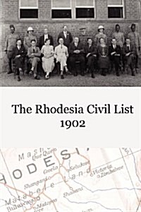 The Rhodesia Civil Service List 1902 (Paperback)