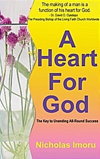 A Heart for God : The Key to Unending Allround Success (Paperback)