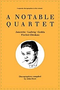 A Notable Quartet: 4 Discographies Gundula Janowitz, Christa Ludwig, Nicolai Gedda, Dietrich Fischer-Dieskau (Paperback)