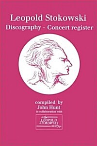 Leopold Stokowski (1882-1977): Discography and Concert Register (Paperback)