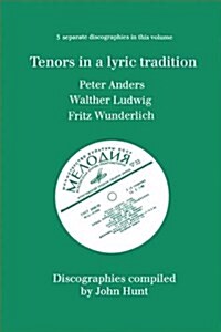 Tenors in a Lyric Tradition: 3 Discographies Peter Anders, Walther Ludwig, Fritz Wunderlich (Paperback)