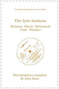 The Lyric Baritone: 5 Discographies: Hans Reinmar, Gerhard Husch (Husch), Josef Metternich, Hermann Uhde, Eberhard Wachter (Wachter) (Paperback)