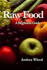 Raw Food : A Beginners Guide (Paperback)