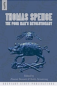 Thomas Spence: The Poor Mans Revolutionary (Paperback)