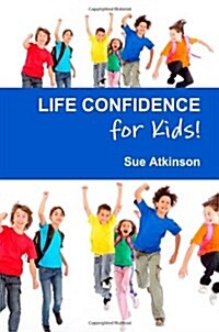 Life-confidence for Kids! : How to Programme Your Child for Success and Help Them Discover Their True Potential (Paperback)