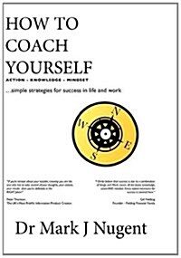 How to Coach Yourself : Action. Knowledge. Mindset (Hardcover)