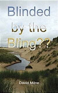 Blinded by the Bling?? : The Truth About the Trump Organisations Plans to Desecrate an Almost Sacred Part of Scotland (Paperback)