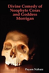 Divine Comedy of Neophyte Corax and Goddess Morrigan (Paperback)