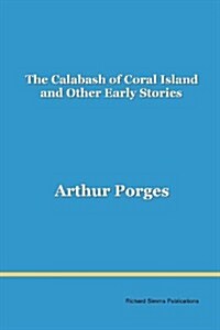 The Calabash of Coral Island : And Other Early Stories (Paperback)