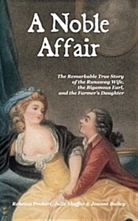 A Noble Affair : The Remarkable True Story of the Runaway Wife, the Bigamous Earl, and the Farmers Daughter (Paperback)