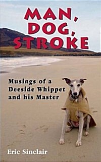 Man, Dog, Stroke : Musings of a Deeside Whippet and His Master (Paperback)