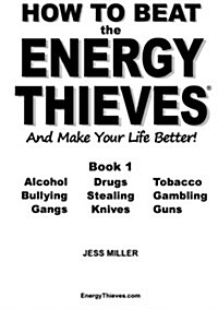 How to Beat the Energy Thieves and Make Your Life Better : How to Take Your Energy Back from Alcohol, Drugs, Tobacco, Bullying, Stealing, Gambling, Ga (Paperback)