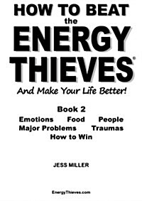 How to Beat the Energy Thieves and Make Your Life Better : How to Stop Emotions, Food, People, Problems and Traumas Damaging Your Energy and Your Life (Paperback)