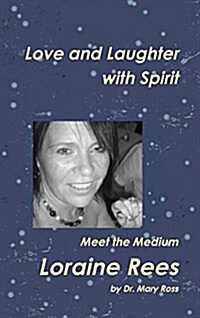 Love and Laughter with Spirit : Meet the Medium Loraine Rees (Hardcover)