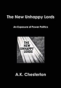 The New Unhappy Lords : An Exposure of Power Politics (Hardcover, 5 Revised edition)