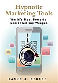 Hypnotic Marketing Tools : Worlds Most Powerful Secret Tools That Make Selling Effortless (Paperback)