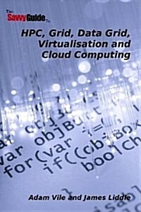 TheSavvyGuideTo HPC, Grid, Data Grid, Virtualisation and Cloud Computing (Paperback)