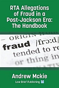 RTA Allegations of Fraud in a post-Jackson Era : the Handbook (Paperback)