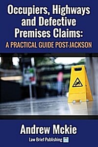 Occupiers, Highways and Defective Premises Claims: A Practical Guide Post-Jackson (Paperback)