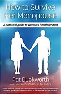 How to Survive Her Menopause : A Practical Guide to Womens Health for Men (Paperback)