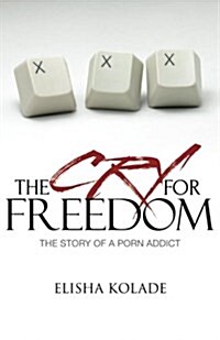 The Cry for Freedom: the Story of a Porn Addict (Paperback)