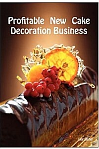 Profitable New Cake Decoration Business (Paperback)