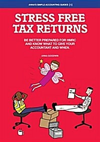 Stress Free Tax Returns : Be Better Prepared for HMRC and Know What to Give Your Accountant and When (Paperback)
