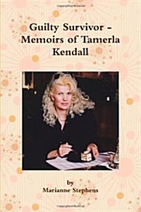 Guilty Survivor - Memoirs of Tamerla Kendall (Paperback)