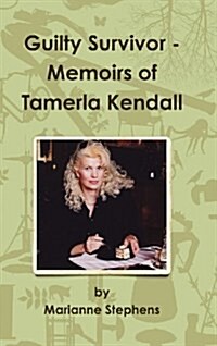 Guilty Survivor : Memoirs of Tamerla Kendall (Hardcover)