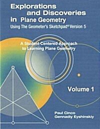 Explorations and Discoveries in Plane Geometry Using the Geometers Sketchpad Version 5 Volume 1 (Paperback)