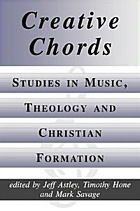 Creative Chords : Studies in Music, Theology and Christian Formation (Paperback)