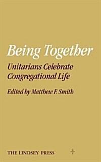 Being Together : Unitarians Celebrate Congregational Life (Paperback)