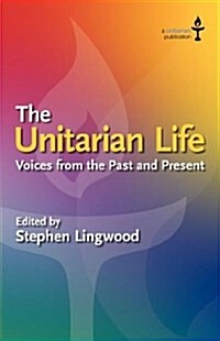 The Unitarian Life : Voices from the Past and Present (Paperback)