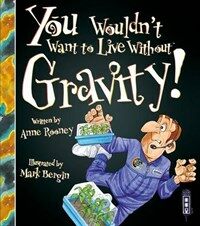 You wouldn't want to live without gravity! 