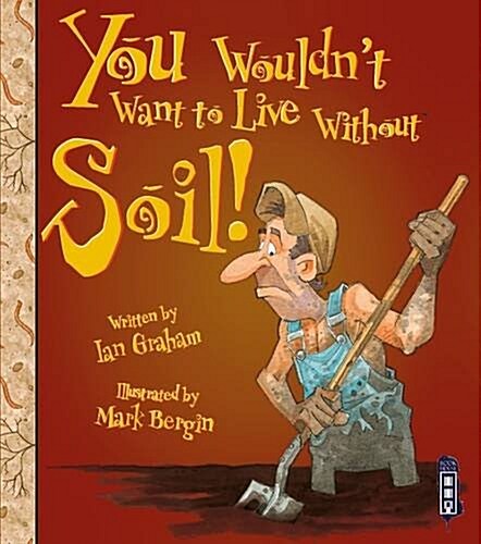 You Wouldnt Want to Live Without Soil! (Paperback)