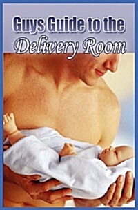 Guys Guide to the Delivery Room (Paperback)