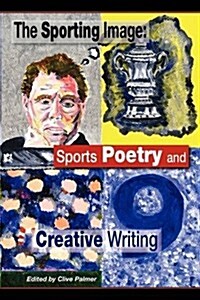 The Sporting Image : Sports Poetry and Creative Writing (Paperback)