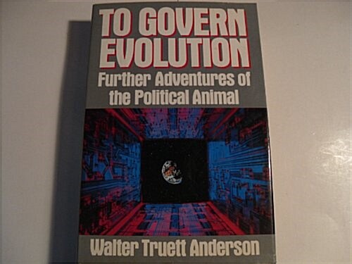 To Govern Evolution: Further Adventures of the Political Animal (Hardcover, 1st)