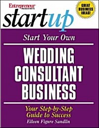 Start Your Own Wedding Consultant Business: Your Step-By-Step Guide to Success (Paperback, 1)