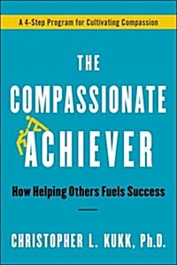 The Compassionate Achiever: How Helping Others Fuels Success (Hardcover)
