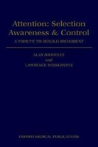 Attention : selection, awareness, and control : a tribute to Donald Broadbent