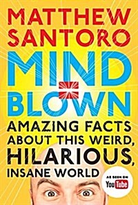 Mind = Blown: Amazing Facts about This Weird, Hilarious, Insane World (Paperback)