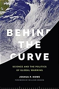 Behind the Curve: Science and the Politics of Global Warming (Paperback)