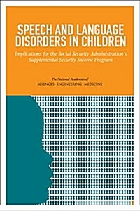 Speech and Language Disorders in Children: Implications for the Social Security Administrations Supplemental Security Income Program (Paperback)